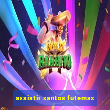 assistir santos futemax